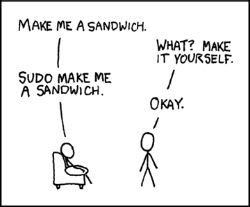 "Make me a sandwich" "What? Make it yourself" "Sudo make me a sandwich" "Okay."