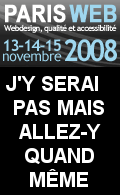 Paris-Web 2008, 13, 14 et 15 novembre : J'y serai pas mais allez-y quand même