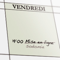 Sur votre calendrier, remplacez mise en ligne les vendredi à 19:00 par sodomie
